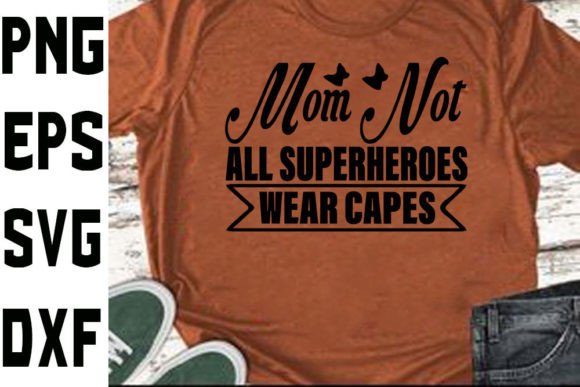 Mother's Day SVG Design Mom. Not All Superheroes Wear Capes